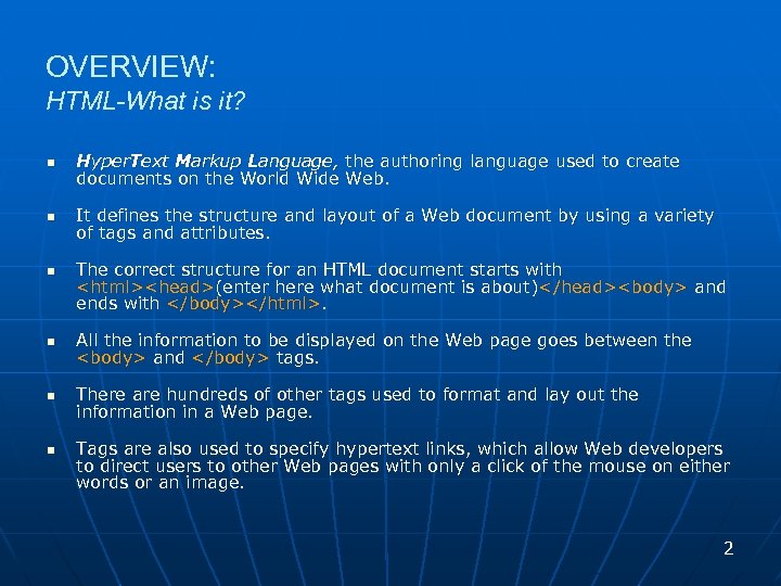 OVERVIEW: HTML-What is it? n Hyper. Text Markup Language, the authoring language used to