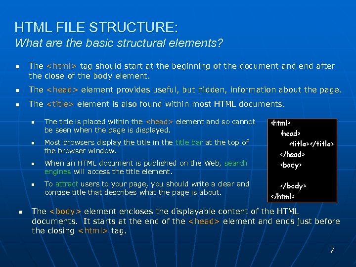 HTML FILE STRUCTURE: What are the basic structural elements? n The <html> tag should