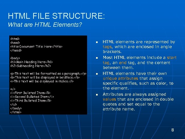 HTML FILE STRUCTURE: What are HTML Elements? n n HTML elements are represented by