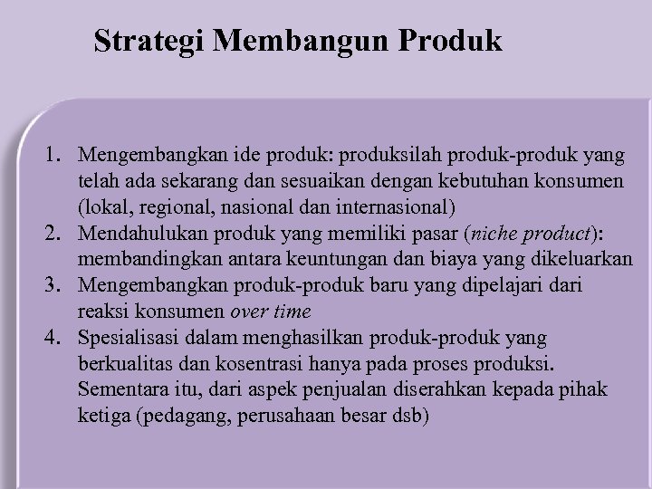 Strategi Membangun Produk 1. Mengembangkan ide produk: produksilah produk-produk yang telah ada sekarang dan