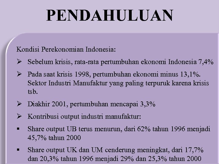 PENDAHULUAN Kondisi Perekonomian Indonesia: Ø Sebelum krisis, rata-rata pertumbuhan ekonomi Indonesia 7, 4% Ø