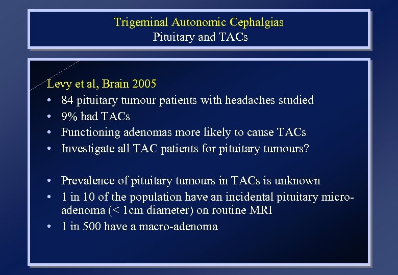 Trigeminal Autonomic Cephalgias Pituitary and TACs Levy et al, Brain 2005 • 84 pituitary