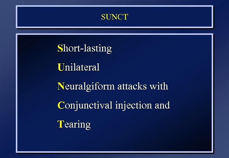 SUNCT Short-lasting Unilateral Neuralgiform attacks with Conjunctival injection and Tearing 