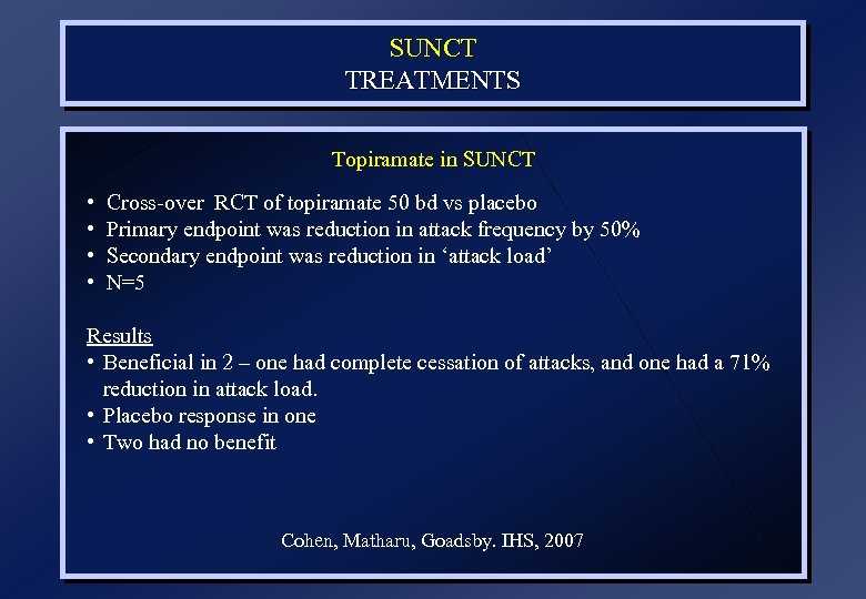 SUNCT TREATMENTS Topiramate in SUNCT • • Cross-over RCT of topiramate 50 bd vs