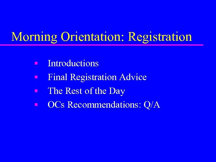 Morning Orientation: Registration n n Introductions Final Registration Advice The Rest of the Day