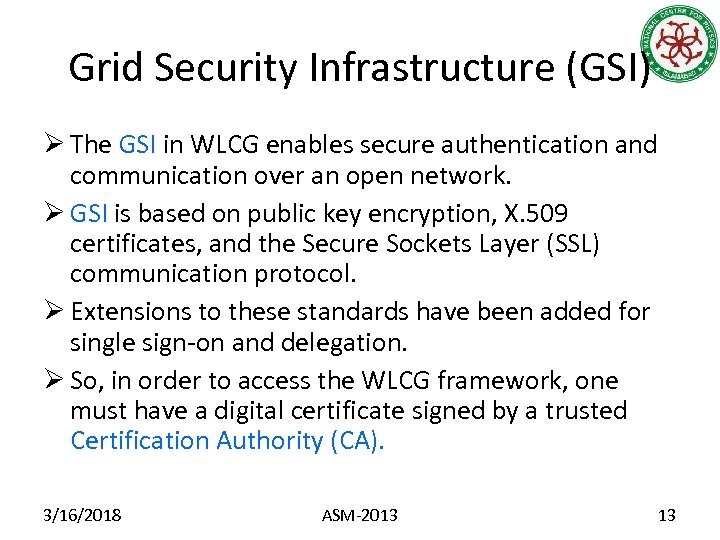 Grid Security Infrastructure (GSI) Ø The GSI in WLCG enables secure authentication and communication