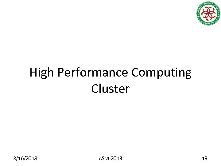 High Performance Computing Cluster 3/16/2018 ASM-2013 19 