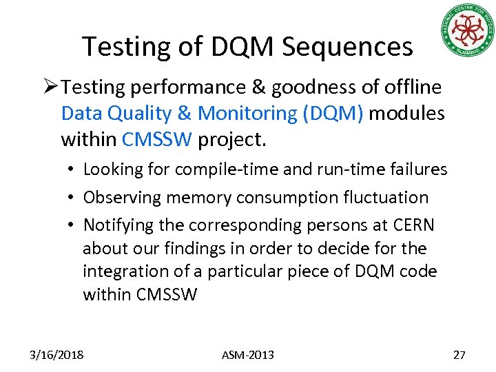 Testing of DQM Sequences Ø Testing performance & goodness of offline Data Quality &