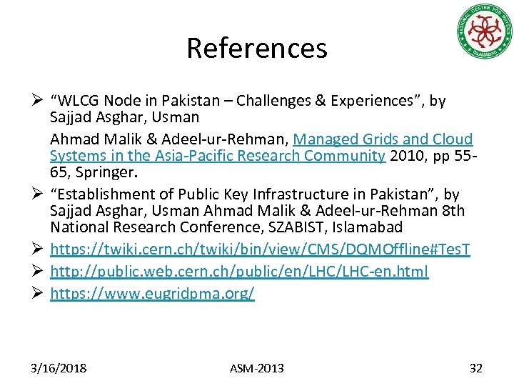 References Ø “WLCG Node in Pakistan – Challenges & Experiences”, by Sajjad Asghar, Usman