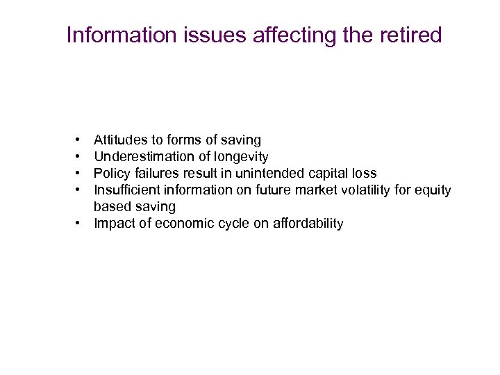 Information issues affecting the retired • • Attitudes to forms of saving Underestimation of