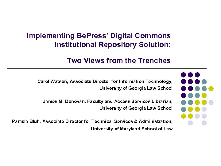 Implementing Be. Press’ Digital Commons Institutional Repository Solution: Two Views from the Trenches Carol