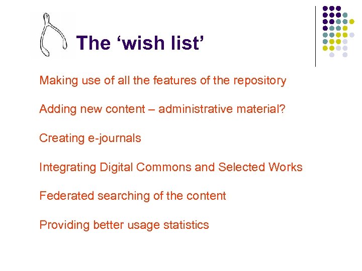 The ‘wish list’ Making use of all the features of the repository Adding new