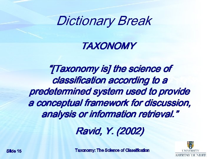 Dictionary Break TAXONOMY “[Taxonomy is] the science of classification according to a predetermined system