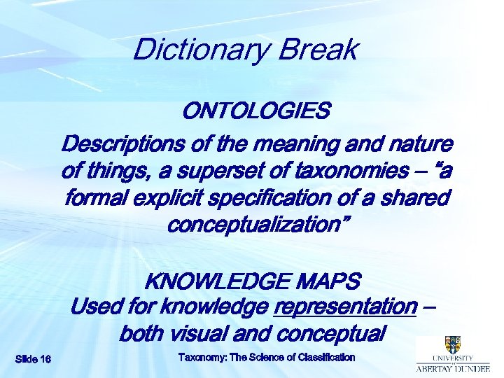 Dictionary Break ONTOLOGIES Descriptions of the meaning and nature of things, a superset of