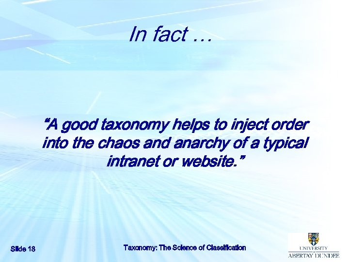 In fact … “A good taxonomy helps to inject order into the chaos and