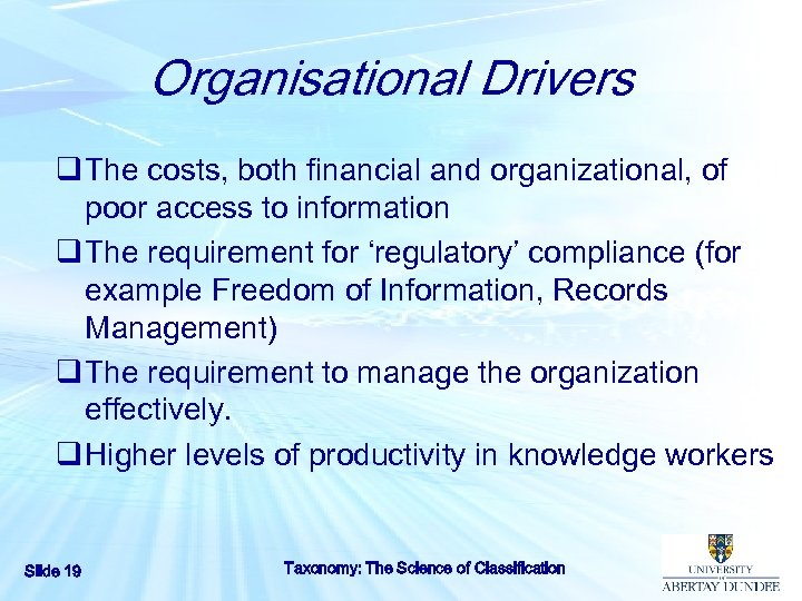 Organisational Drivers q The costs, both financial and organizational, of poor access to information