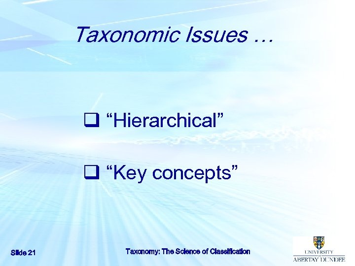 Taxonomic Issues … q “Hierarchical” q “Key concepts” Slide 21 Taxonomy: The Science of