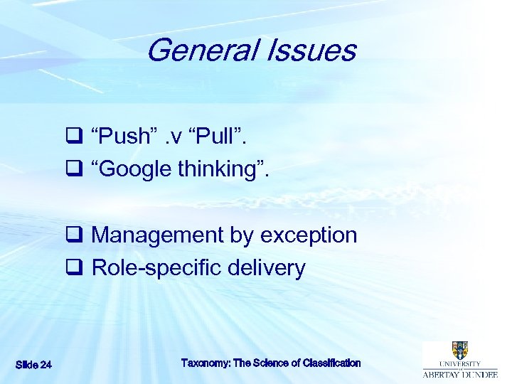 General Issues q “Push”. v “Pull”. q “Google thinking”. q Management by exception q