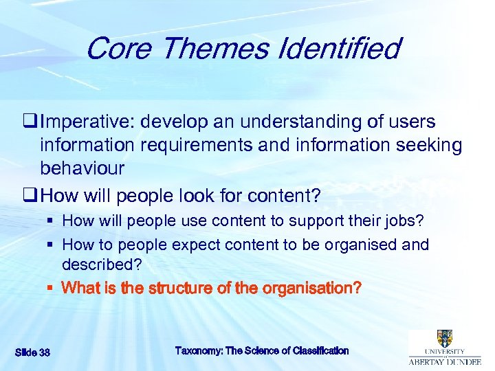 Core Themes Identified q Imperative: develop an understanding of users information requirements and information