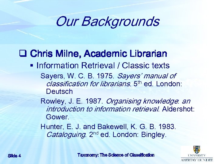 Our Backgrounds q Chris Milne, Academic Librarian § Information Retrieval / Classic texts Sayers,