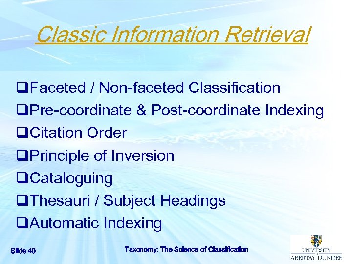 Classic Information Retrieval q. Faceted / Non-faceted Classification q. Pre-coordinate & Post-coordinate Indexing q.