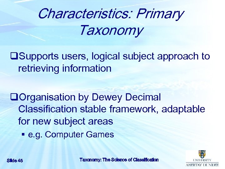 Characteristics: Primary Taxonomy q. Supports users, logical subject approach to retrieving information q. Organisation