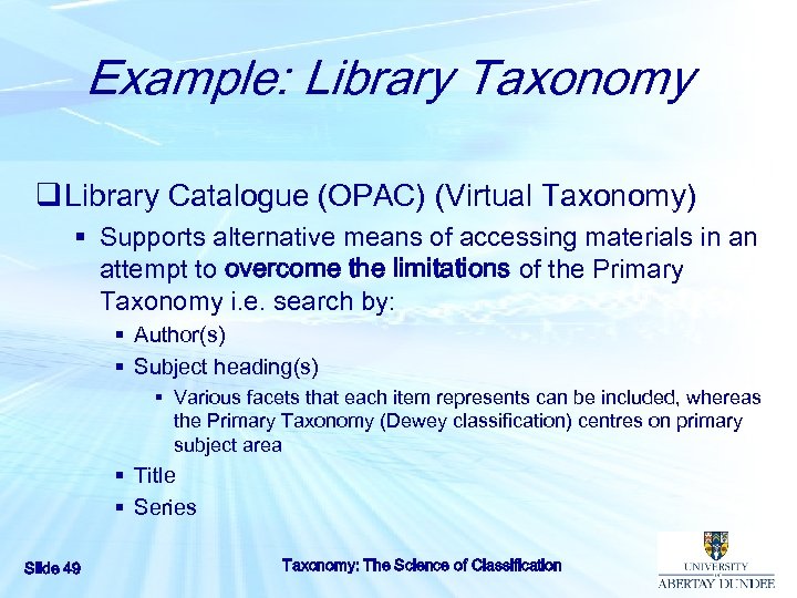 Example: Library Taxonomy q Library Catalogue (OPAC) (Virtual Taxonomy) § Supports alternative means of