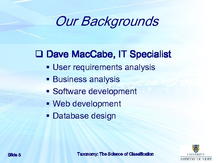 Our Backgrounds q Dave Mac. Cabe, IT Specialist § § § Slide 5 User