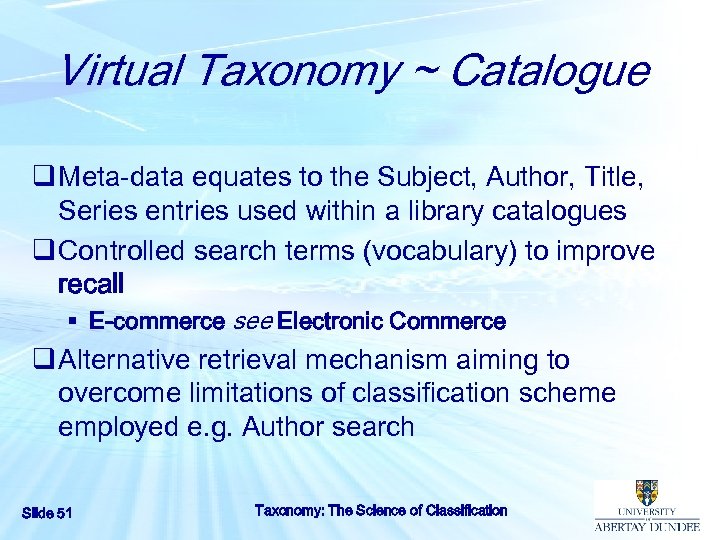 Virtual Taxonomy ~ Catalogue q Meta-data equates to the Subject, Author, Title, Series entries