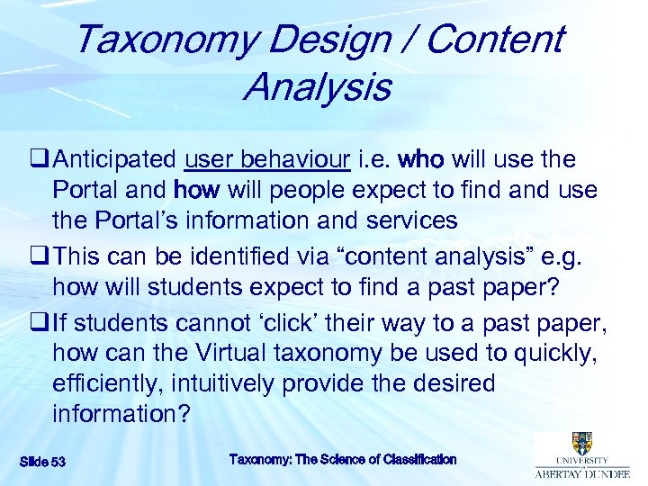 Taxonomy Design / Content Analysis q Anticipated user behaviour i. e. who will use