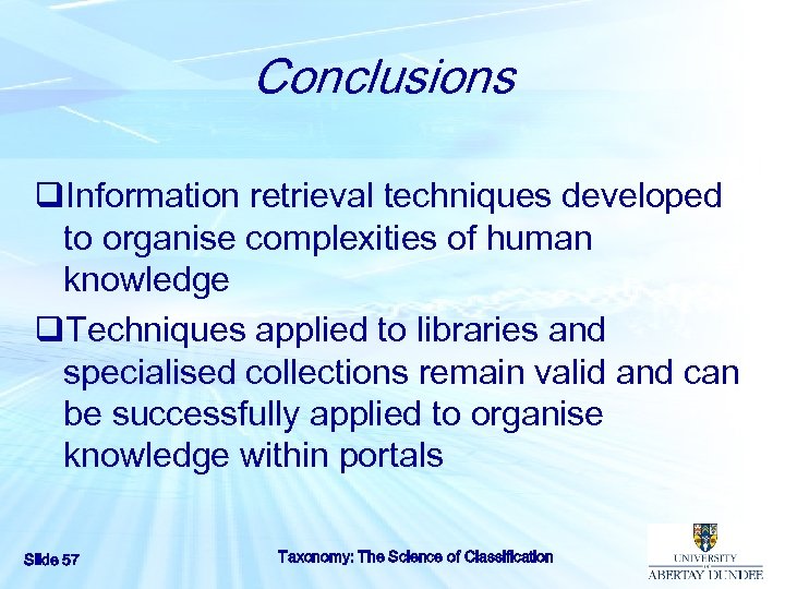 Conclusions q. Information retrieval techniques developed to organise complexities of human knowledge q. Techniques