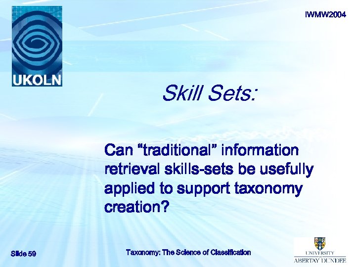 IWMW 2004 Skill Sets: Can “traditional” information retrieval skills-sets be usefully applied to support