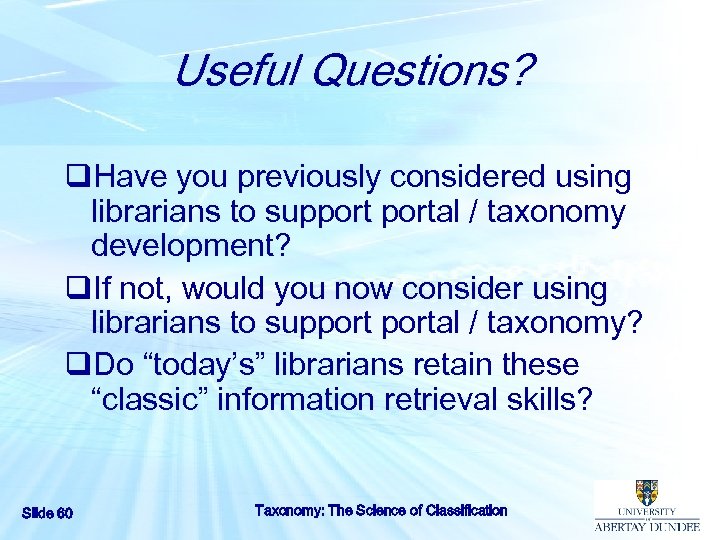 Useful Questions? q. Have you previously considered using librarians to supportal / taxonomy development?