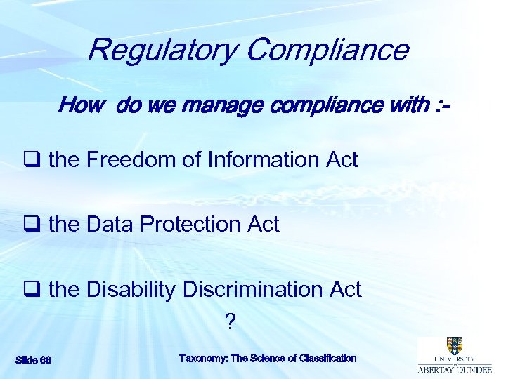 Regulatory Compliance How do we manage compliance with : q the Freedom of Information