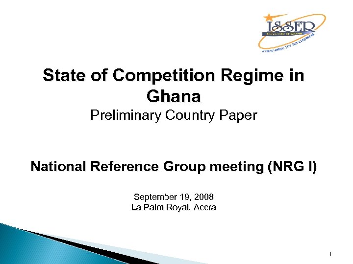 State of Competition Regime in Ghana Preliminary Country Paper National Reference Group meeting (NRG
