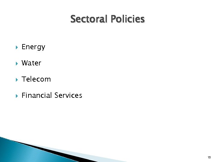 Sectoral Policies Energy Water Telecom Financial Services 15 