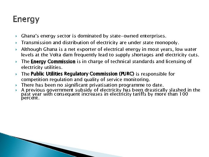 Energy Ghana's energy sector is dominated by state-owned enterprises. Transmission and distribution of electricity