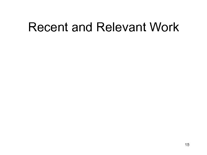 Recent and Relevant Work 15 