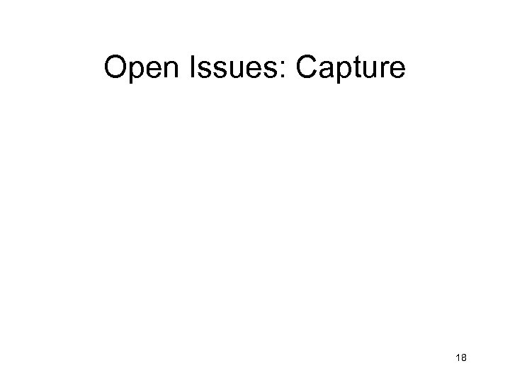 Open Issues: Capture 18 