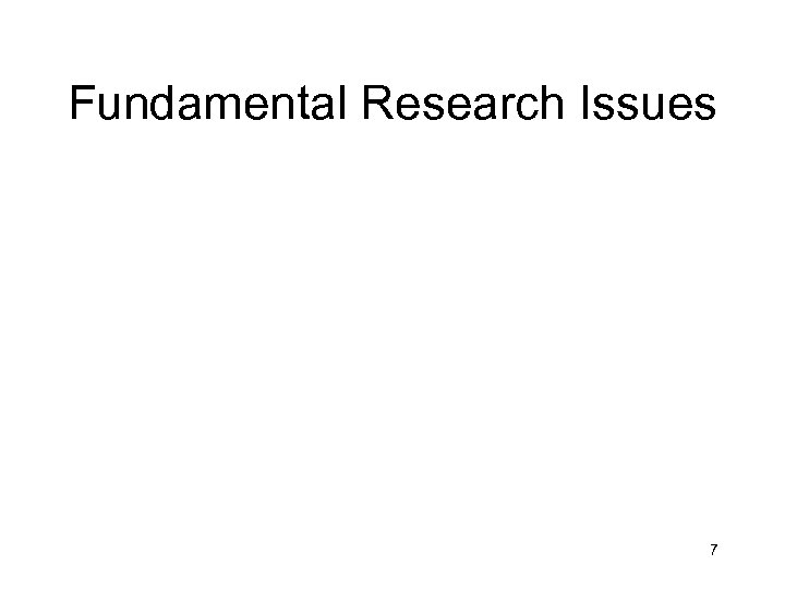 Fundamental Research Issues 7 