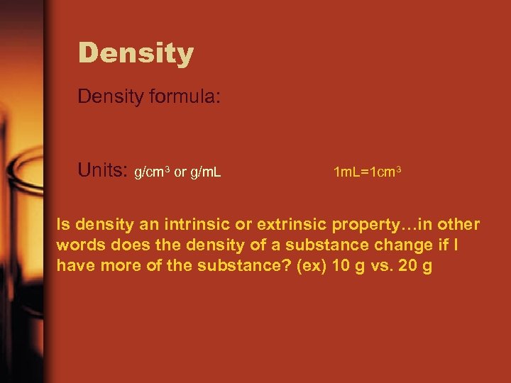 Density formula: Units: g/cm 3 or g/m. L 1 m. L=1 cm 3 Is