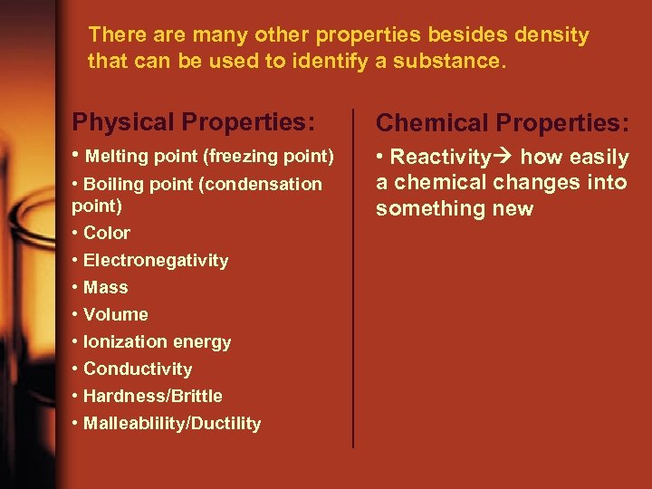 There are many other properties besides density that can be used to identify a