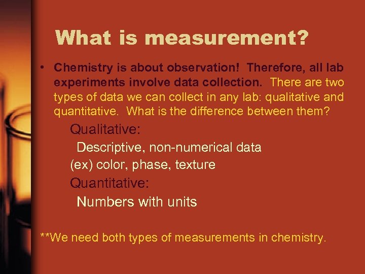 What is measurement? • Chemistry is about observation! Therefore, all lab experiments involve data