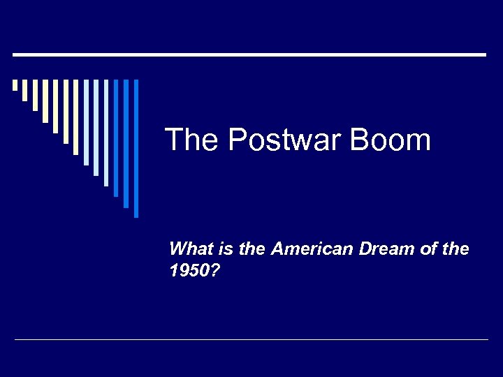The Postwar Boom What is the American Dream of the 1950? 