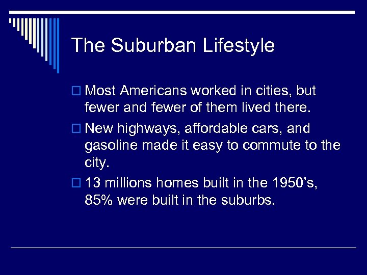 The Suburban Lifestyle o Most Americans worked in cities, but fewer and fewer of