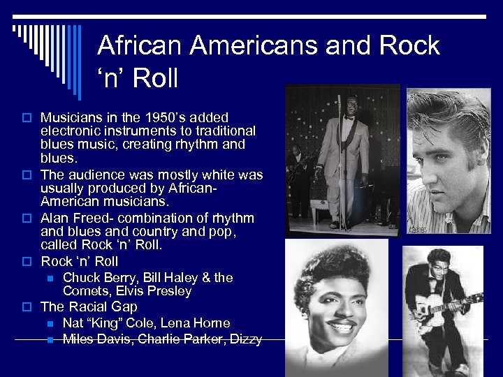 African Americans and Rock ‘n’ Roll o Musicians in the 1950’s added electronic instruments