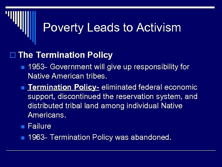 Poverty Leads to Activism o The Termination Policy n n 1953 - Government will