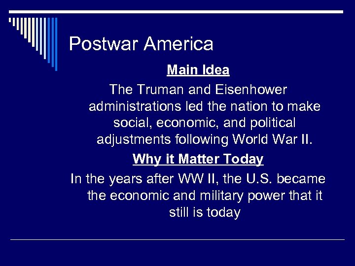 Postwar America Main Idea The Truman and Eisenhower administrations led the nation to make