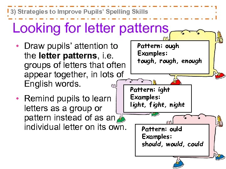 3) Strategies to Improve Pupils’ Spelling Skills Looking for letter patterns • Draw pupils’