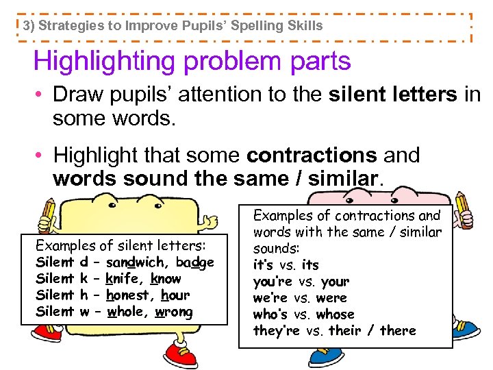 3) Strategies to Improve Pupils’ Spelling Skills Highlighting problem parts • Draw pupils’ attention